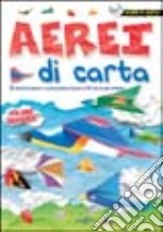 Aerei di carta. Ediz. illustrata libro