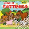 Vieni in fattoria. Ediz. illustrata libro