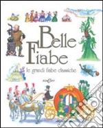 Belle fiabe. Le grandi fiabe classiche. Ediz. illustrata libro