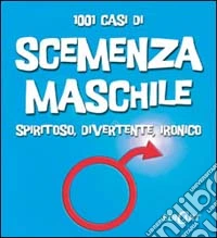 Milleuno casi di scemenza maschile libro