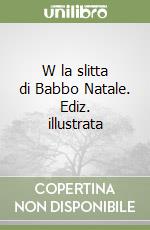 W la slitta di Babbo Natale. Ediz. illustrata libro