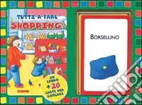 Tutti a fare shopping! Ediz. illustrata libro