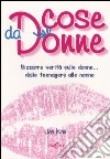 Cose da donne. Bizzarre verità sulle donne... dalle teenagers alle nonne libro