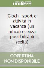 Giochi, sport e attività in vacanza (un articolo senza possibilità di scelta) libro