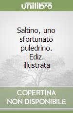 Saltino, uno sfortunato puledrino. Ediz. illustrata libro