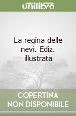 La regina delle nevi. Ediz. illustrata libro