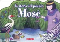 La storia del piccolo Mosè. Ediz. illustrata libro