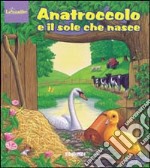 Anatroccolo e il sole che nasce. Ediz. illustrata libro