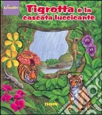 Tigrotta e la cascata luccicante. Ediz. illustrata libro