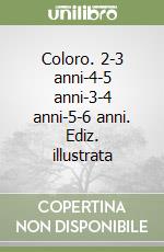 Coloro. 2-3 anni-4-5 anni-3-4 anni-5-6 anni. Ediz. illustrata libro