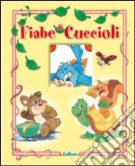 Fiabe di cuccioli. Ediz. illustrata libro