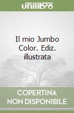 Il mio Jumbo Color. Ediz. illustrata libro