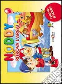 Noddy ritrova l'arca. Ediz. illustrata libro