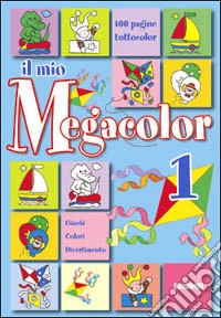 Il mio megacolor. Ediz. illustrata. Vol. 1 libro