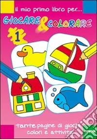 Il mio primo libro per giocare e colorare. Ediz. illustrata libro