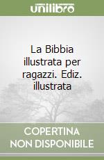 La Bibbia illustrata per ragazzi. Ediz. illustrata