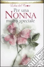 Per una nonna molto speciale. Ediz. illustrata libro