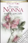 Per una nonna molto speciale. Ediz. illustrata libro