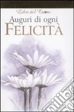 Auguri di ogni felicità. Ediz. illustrata libro