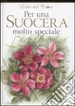 Per una suocera molto speciale. Ediz. illustrata libro