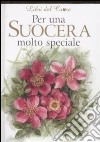 Per una suocera molto speciale. Ediz. illustrata libro