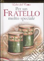 Per un fratello molto speciale libro