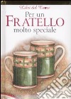 Per un fratello molto speciale libro