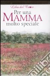 Per una mamma molto speciale. Ediz. illustrata libro