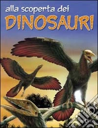 Alla scoperta dei dinosauri libro