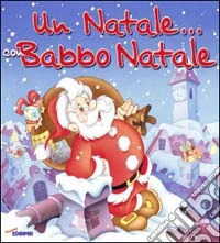 Un Natale... con Babbo Natale. Ediz. illustrata libro