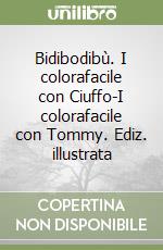 Bidibodibù. I colorafacile con Ciuffo-I colorafacile con Tommy. Ediz. illustrata libro