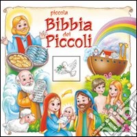 Piccola Bibbia dei piccoli. Ediz. illustrata libro