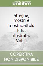 Streghe; mostri e mostriciattoli. Ediz. illustrata. Vol. 1 libro