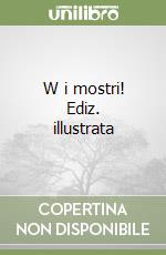 W i mostri! Ediz. illustrata libro