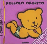 Piccolo orsetto. Ediz. illustrata libro