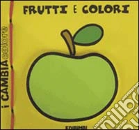 Frutti e colori. Ediz. illustrata libro