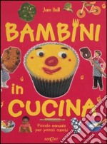 Bambini in cucina. Piccolo manuale per piccoli cuochi. Ediz. illustrata libro