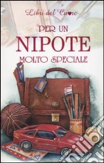 Per un nipote molto speciale. Ediz. illustrata libro