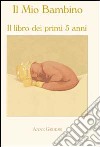 Il mio bambino. Ediz. illustrata libro