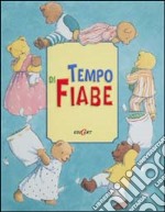 Tempo di fiabe. Fiabe di fantasia e dolci fiabe della buonanotte