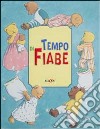 Tempo di fiabe. Fiabe di fantasia e dolci fiabe della buonanotte libro