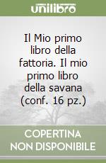 Il Mio primo libro della fattoria. Il mio primo libro della savana (conf. 16 pz.) libro