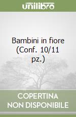 Bambini in fiore (Conf. 10/11 pz.) libro