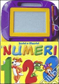 Scrivi e riscrivi i numeri. Ediz. illustrata libro