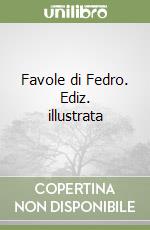 Favole di Fedro. Ediz. illustrata libro