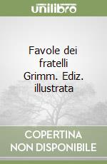 Favole dei fratelli Grimm. Ediz. illustrata libro