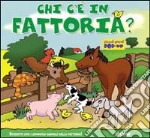 Chi c'è... in fattoria? Ediz. illustrata libro