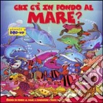 Chi c'è in fondo al mare? Ediz. illustrata libro