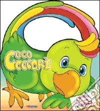 Coco coccorì. Ediz. illustrata