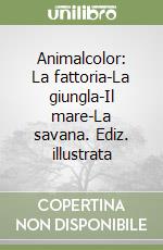 Animalcolor: La fattoria-La giungla-Il mare-La savana. Ediz. illustrata libro